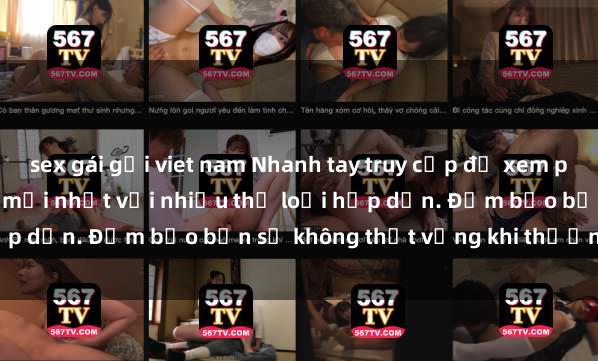 sex gái gọi viet nam Nhanh tay truy cập để xem phim sex đầy kích thích và mới nhất với nhiều thể loại hấp dẫn. Đảm bảo bạn sẽ không thất vọng khi thưởng thức.