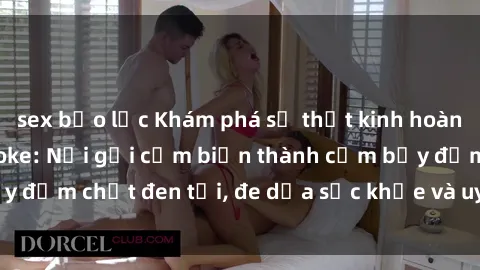 sex bạo lực Khám phá sự thật kinh hoàng về sex quán karaoke: Nơi gợi cảm biến thành cạm bẫy đậm chất đen tối, đe dọa sức khỏe và uy tín của giới trẻ