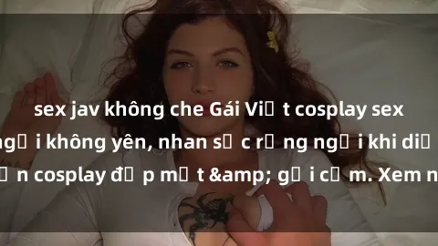 sex jav không che Gái Việt cosplay sexy khiến fan đứng ngồi không yên, nhan sắc rạng ngời khi diện cosplay đẹp mắt & gợi cảm. Xem ngay để không bỏ lỡ!