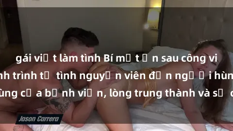 gái việt làm tình Bí mật ẩn sau công việc của sexy tá: Hành trình từ tình nguyện viên đến người hùng của bệnh viện, lòng trung thành và sự chăm sóc vô điều kiện.