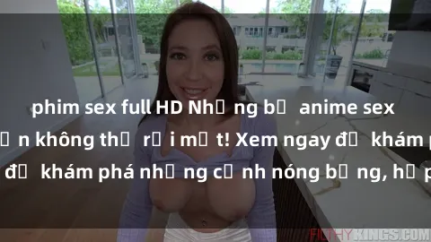 phim sex full HD Những bộ anime sex không che khiến bạn không thể rời mắt! Xem ngay để khám phá những cảnh nóng bỏng, hấp dẫn nhất!