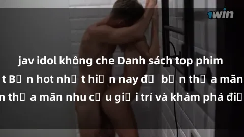 jav idol không che Danh sách top phim sex không che Nhật Bản hot nhất hiện nay để bạn thỏa mãn nhu cầu giải trí và khám phá điều mới lạ.