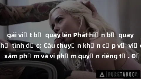 gái việt bị quay lén Phát hiện bị quay lén khi đang quan hệ tình dục: Câu chuyện khẩn cấp về việc đối diện với sự xâm phạm và vi phạm quyền riêng tư. Đọc ngay để biết cách ứng phó và bảo vệ bản thân!