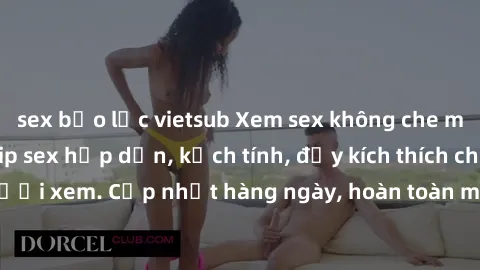 sex bạo lực vietsub Xem sex không che miễn phí - Những clip sex hấp dẫn, kịch tính, đầy kích thích cho người xem. Cập nhật hàng ngày, hoàn toàn miễn phí, độ phân giải cao.