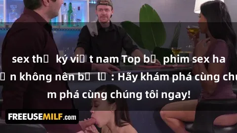 sex thư ký việt nam Top bộ phim sex hay nhất mà bạn không nên bỏ lỡ: Hãy khám phá cùng chúng tôi ngay!