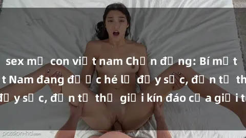 sex mẹ con việt nam Chấn động: Bí mật về sex nữ sinh Việt Nam đang được hé lộ đầy sốc, đến từ thế giới kín đáo của giới trẻ.