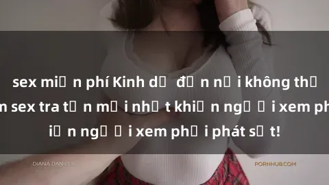 sex miễn phí Kinh dị đến nỗi không thể tin nổi: Phim sex tra tấn mới nhất khiến người xem phải phát sốt!