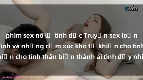 phim sex nô lệ tình dục Truyện sex loạn luân: Bí mật gia đình và những cảm xúc khó tả khiến cho tình thân biến thành ái tình đầy nhiệt huyết