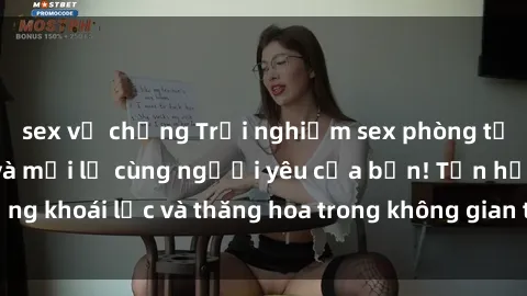 sex vợ chồng Trải nghiệm sex phòng tắm đầy kích thích và mới lạ cùng người yêu của bạn! Tận hưởng khoái lạc và thăng hoa trong không gian tắm ấm áp và gợi cảm.