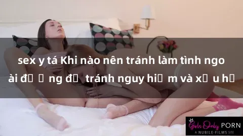 sex y tá Khi nào nên tránh làm tình ngoài đường để tránh nguy hiểm và xấu hổ