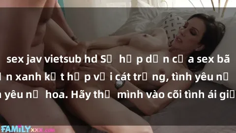 sex jav vietsub hd Sự hấp dẫn của sex bãi biển: Khi sóng biển xanh kết hợp với cát trắng, tình yêu nở hoa. Hãy thả mình vào cõi tình ái giữa sóng biển!