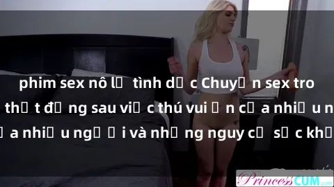 phim sex nô lệ tình dục Chuyện sex trong nhà vệ sinh: Sự thật đằng sau việc thú vui ẩn của nhiều người và những nguy cơ sức khỏe cần lưu ý