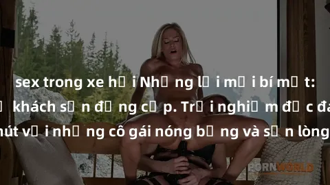 sex trong xe hơi Những lời mời bí mật: Gái Việt làm tình ở khách sạn đẳng cấp. Trải nghiệm độc đáo và cuốn hút với những cô gái nóng bỏng và sẵn lòng thỏa mãn mọi nhu cầu của bạn.