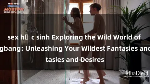sex học sinh Exploring the Wild World of Sex Gangbang: Unleashing Your Wildest Fantasies and Desires