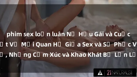 phim sex loạn luân Nữ Hầu Gái và Cuộc Sống Của Họ: Bí Mật Về Mối Quan Hệ Giữa Sex và Sự Phục Vụ, Những Cảm Xúc và Khao Khát Bị Lẫn Lộn Trong Lĩnh Vực Này.