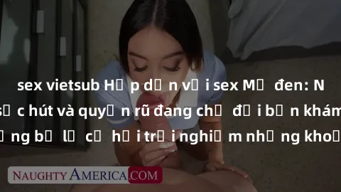 sex vietsub Hấp dẫn với sex Mỹ đen: Những bí mật đầy sức hút và quyến rũ đang chờ đợi bạn khám phá! Đừng bỏ lỡ cơ hội trải nghiệm những khoảnh khắc mãnh liệt và đam mê!