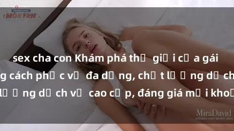 sex cha con Khám phá thế giới của gái gọi Việt Nam: Phong cách phục vụ đa dạng, chất lượng dịch vụ cao cấp, đáng giá mọi khoản chi phí