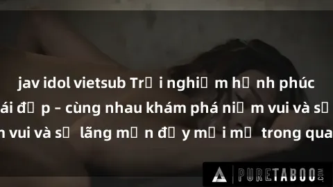 jav idol vietsub Trải nghiệm hạnh phúc khi làm tình với gái đẹp – cùng nhau khám phá niềm vui và sự lãng mạn đầy mới mẻ trong quan hệ của bạn.