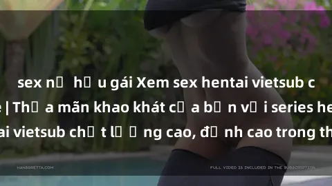 sex nữ hầu gái Xem sex hentai vietsub cực hot, không che | Thỏa mãn khao khát của bạn với series hentai vietsub chất lượng cao, đỉnh cao trong thể loại anime không che.