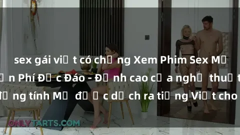 sex gái việt có chồng Xem Phim Sex Mỹ Vietsub Online Miễn Phí Độc Đáo - Đỉnh cao của nghệ thuật đồng tính Mỹ được dịch ra tiếng Việt cho người xem hiểu rõ hơn.