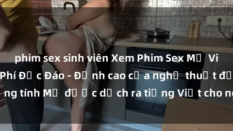 phim sex sinh viên Xem Phim Sex Mỹ Vietsub Online Miễn Phí Độc Đáo - Đỉnh cao của nghệ thuật đồng tính Mỹ được dịch ra tiếng Việt cho người xem hiểu rõ hơn.
