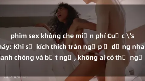 phim sex không che miễn phí Cuộc 'sex' trong thang máy: Khi sự kích thích tràn ngập ở dạng nhanh chóng và bất ngờ, không ai có thể ngờ được điều gì sẽ xảy ra!