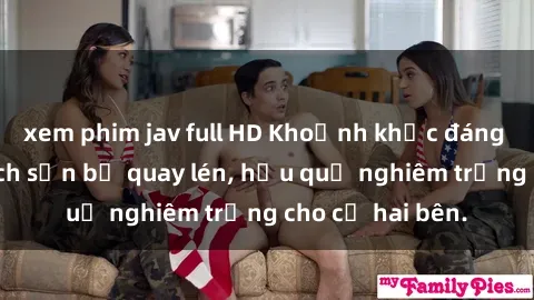 xem phim jav full HD Khoảnh khắc đáng buồn: Sex khách sạn bị quay lén, hậu quả nghiêm trọng cho cả hai bên.