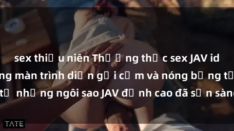 sex thiếu niên Thưởng thức sex JAV idol miễn phí: Những màn trình diễn gợi cảm và nóng bỏng từ những ngôi sao JAV đỉnh cao đã sẵn sàng để bạn khám phá.