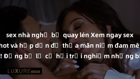sex nhà nghỉ bị quay lén Xem ngay sex anime vietsub cực hot và hấp dẫn để thỏa mãn niềm đam mê của bạn! Đừng bỏ lỡ cơ hội trải nghiệm những bộ anime đỉnh cao chỉ có tại đây!