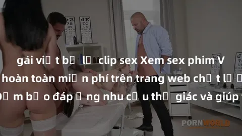 gái việt bị lộ clip sex Xem sex phim Việt Nam không che hoàn toàn miễn phí trên trang web chất lượng cao. Đảm bảo đáp ứng nhu cầu thị giác và giúp thỏa mãn mong muốn của bạn.
