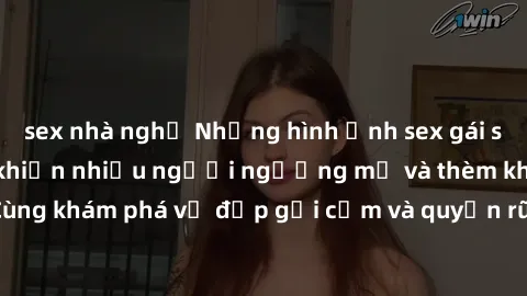 sex nhà nghỉ Những hình ảnh sex gái sinh viên Việt Nam khiến nhiều người ngưỡng mộ và thèm khát. Cùng khám phá vẻ đẹp gợi cảm và quyến rũ của những cô gái trẻ này.
