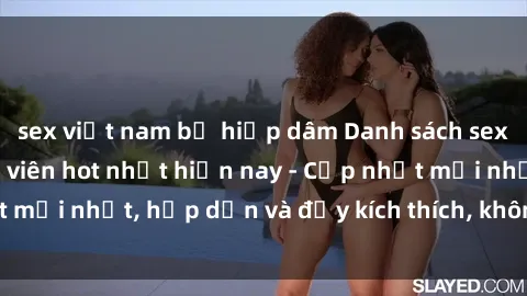 sex việt nam bị hiếp dâm Danh sách sex gái Việt Nam sinh viên hot nhất hiện nay - Cập nhật mới nhất, hấp dẫn và đầy kích thích, không thể bỏ qua!