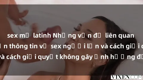 sex mỹ latinh Những vấn đề liên quan đến việc tiếp cận thông tin về sex người lớn và cách giải quyết không gây ảnh hưởng đến trẻ em