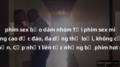 phim sex bạo dâm nhóm Tải phim sex miễn phí chất lượng cao độc đáo, đa dạng thể loại, không cần đăng ký tài khoản. Cập nhật liên tục những bộ phim hot nhất trên thị trường. Sự lựa chọn hàng đầu cho ng