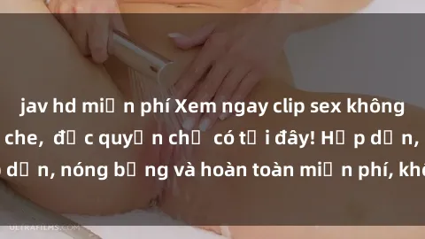 jav hd miễn phí Xem ngay clip sex không che cực hot, không che,  độc quyền chỉ có tại đây! Hấp dẫn, nóng bỏng và hoàn toàn miễn phí, không thể bỏ qua!