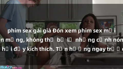 phim sex gái già Đón xem phim sex mới nhất đang hot trên mạng, không thể bỏ lỡ những cảnh nóng hổi đầy kích thích. Tận hưởng ngay trước khi bị xoá chóng mặt!