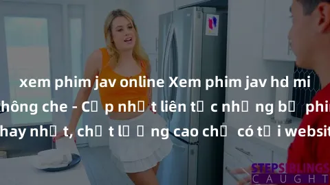 xem phim jav online Xem phim jav hd miễn phí đỉnh cao không che - Cập nhật liên tục những bộ phim sex hay nhất, chất lượng cao chỉ có tại website chuyên nghiệp hàng đầu.