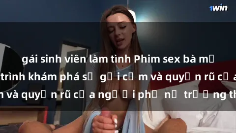 gái sinh viên làm tình Phim sex bà mẹ nóng bỏng: Hành trình khám phá sự gợi cảm và quyến rũ của người phụ nữ trưởng thành.