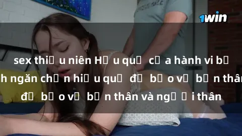 sex thiếu niên Hậu quả của hành vi bạo dâm sex và cách ngăn chặn hiệu quả để bảo vệ bản thân và người thân