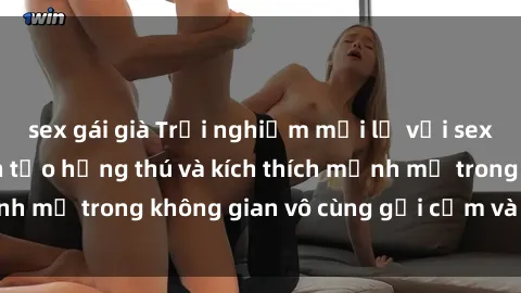 sex gái già Trải nghiệm mới lạ với sex phòng tắm - Cách tạo hứng thú và kích thích mạnh mẽ trong không gian vô cùng gợi cảm và lãng mạn