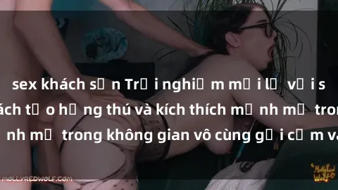 sex khách sạn Trải nghiệm mới lạ với sex phòng tắm - Cách tạo hứng thú và kích thích mạnh mẽ trong không gian vô cùng gợi cảm và lãng mạn