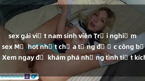 sex gái việt nam sinh viên Trải nghiệm đỉnh cao cùng phim sex Mỹ hot nhất chưa từng được công bố! Xem ngay để khám phá những tình tiết kích thích, cảnh nóng bỏng!