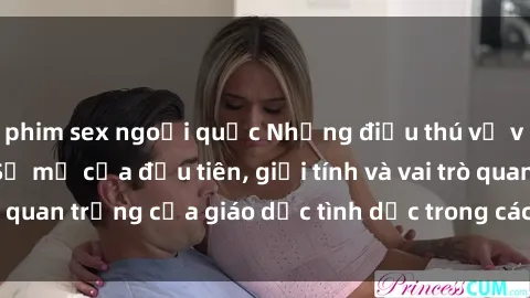 phim sex ngoại quốc Những điều thú vị về sex ở Bắc Âu: Sự mở cửa đầu tiên, giới tính và vai trò quan trọng của giáo dục tình dục trong các quốc gia này.