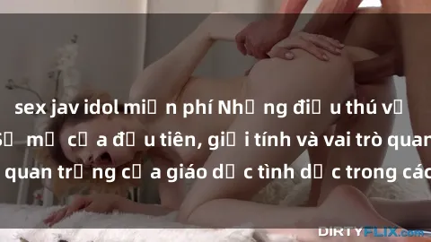 sex jav idol miễn phí Những điều thú vị về sex ở Bắc Âu: Sự mở cửa đầu tiên, giới tính và vai trò quan trọng của giáo dục tình dục trong các quốc gia này.