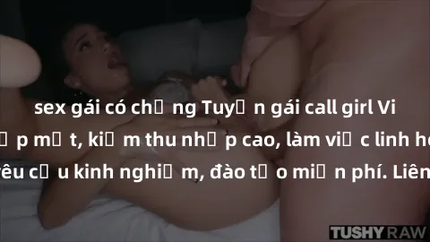sex gái có chồng Tuyển gái call girl Việt Nam gợi cảm, đẹp mắt, kiếm thu nhập cao, làm việc linh hoạt, không yêu cầu kinh nghiệm, đào tạo miễn phí. Liên hệ ngay để biết thêm chi tiết!