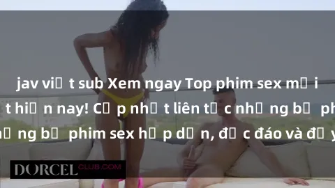 jav việt sub Xem ngay Top phim sex mới nhất đang hot nhất hiện nay! Cập nhật liên tục những bộ phim sex hấp dẫn, độc đáo và đầy kích thích.