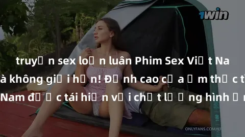 truyện sex loạn luân Phim Sex Việt Nam HD - Xem ngay và không giới hạn! Đỉnh cao của ẩm thực tình dục Việt Nam được tái hiện với chất lượng hình ảnh sắc nét. Hãy thưởng thức ngay!
