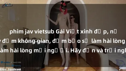 phim jav vietsub Gái Việt xinh đẹp, nồng nàn làm tình say đắm không gian, đảm bảo sẽ làm hài lòng mọi người. Hãy đến và trải nghiệm ngay!