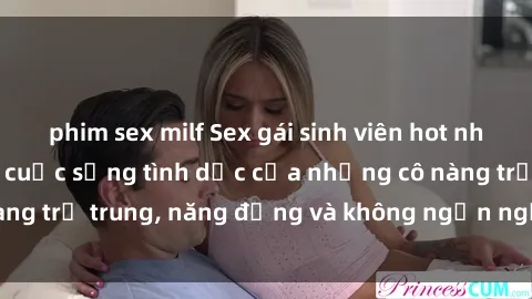 phim sex milf Sex gái sinh viên hot nhất: Cùng khám phá cuộc sống tình dục của những cô nàng trẻ trung, năng động và không ngần ngại thử nghiệm!