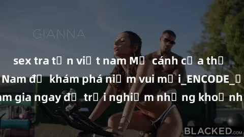 sex tra tấn việt nam Mở cánh cửa thế giới sex MILF Việt Nam để khám phá niềm vui mới_ENCODE_. Hãy tham gia ngay để trải nghiệm những khoảnh khắc đầy kích thích và đam mê.